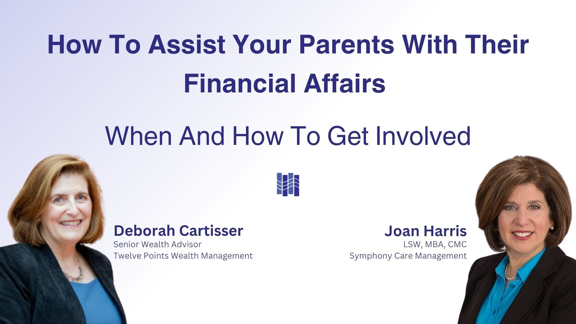 In this video, Joan interviews Deborah Cartisser, a Senior Wealth Advisor at Twelve Points Wealth Management